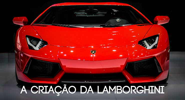 Conheça a incrível história da criação da Lamborghini